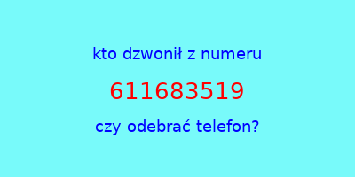 kto dzwonił 611683519  czy odebrać telefon?