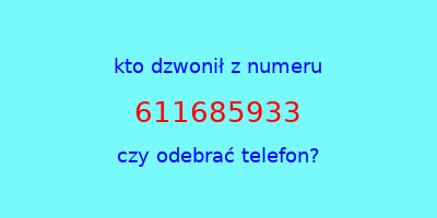 kto dzwonił 611685933  czy odebrać telefon?