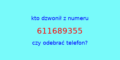 kto dzwonił 611689355  czy odebrać telefon?