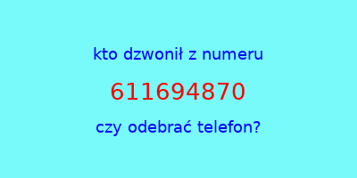 kto dzwonił 611694870  czy odebrać telefon?