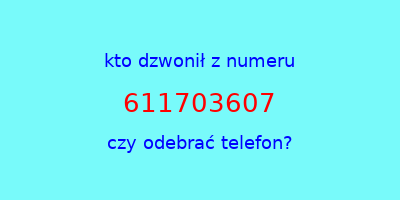 kto dzwonił 611703607  czy odebrać telefon?