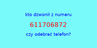 kto dzwonił 611706872  czy odebrać telefon?