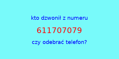 kto dzwonił 611707079  czy odebrać telefon?