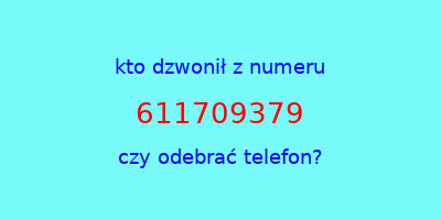 kto dzwonił 611709379  czy odebrać telefon?