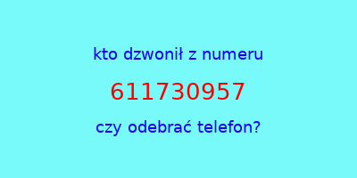 kto dzwonił 611730957  czy odebrać telefon?