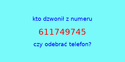 kto dzwonił 611749745  czy odebrać telefon?