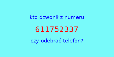 kto dzwonił 611752337  czy odebrać telefon?