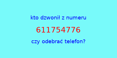 kto dzwonił 611754776  czy odebrać telefon?