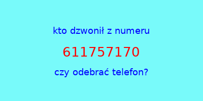 kto dzwonił 611757170  czy odebrać telefon?