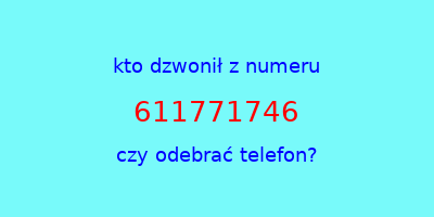 kto dzwonił 611771746  czy odebrać telefon?