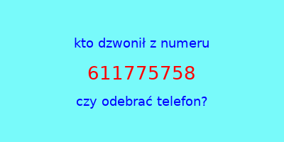 kto dzwonił 611775758  czy odebrać telefon?