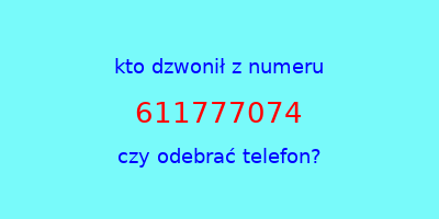 kto dzwonił 611777074  czy odebrać telefon?