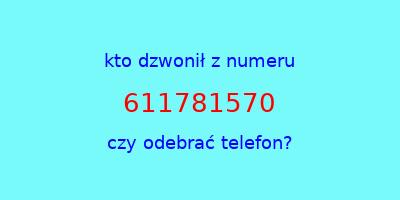 kto dzwonił 611781570  czy odebrać telefon?