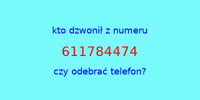 kto dzwonił 611784474  czy odebrać telefon?