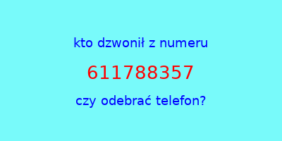 kto dzwonił 611788357  czy odebrać telefon?