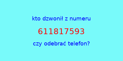 kto dzwonił 611817593  czy odebrać telefon?