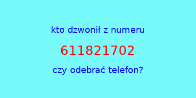 kto dzwonił 611821702  czy odebrać telefon?