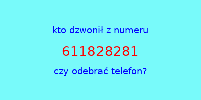 kto dzwonił 611828281  czy odebrać telefon?