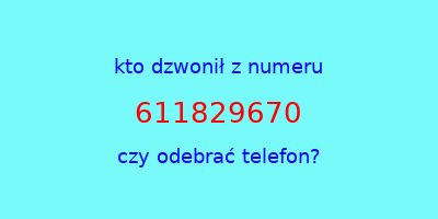 kto dzwonił 611829670  czy odebrać telefon?