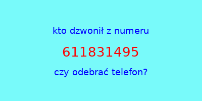 kto dzwonił 611831495  czy odebrać telefon?