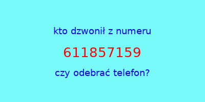 kto dzwonił 611857159  czy odebrać telefon?