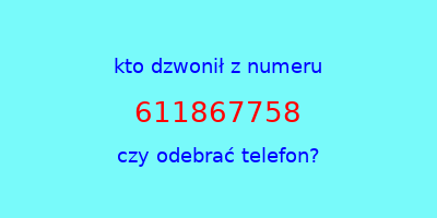 kto dzwonił 611867758  czy odebrać telefon?