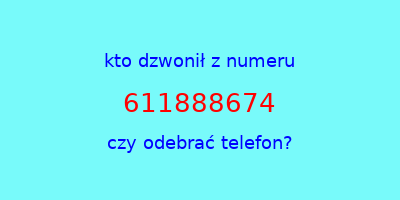 kto dzwonił 611888674  czy odebrać telefon?