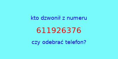 kto dzwonił 611926376  czy odebrać telefon?