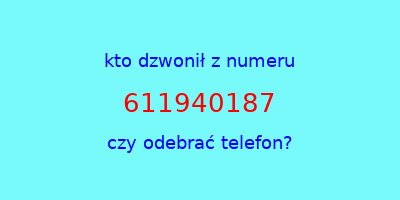 kto dzwonił 611940187  czy odebrać telefon?