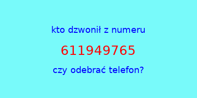 kto dzwonił 611949765  czy odebrać telefon?