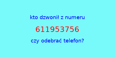 kto dzwonił 611953756  czy odebrać telefon?