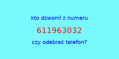 kto dzwonił 611963032  czy odebrać telefon?