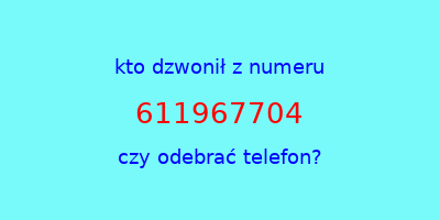 kto dzwonił 611967704  czy odebrać telefon?