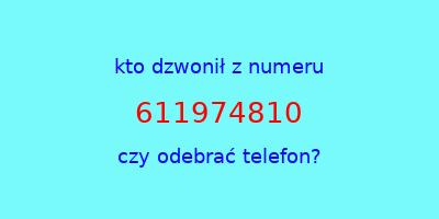 kto dzwonił 611974810  czy odebrać telefon?