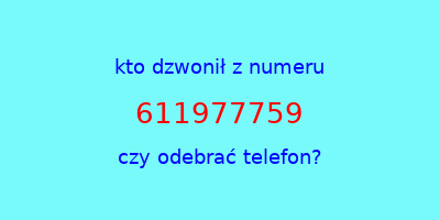 kto dzwonił 611977759  czy odebrać telefon?