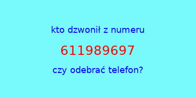 kto dzwonił 611989697  czy odebrać telefon?