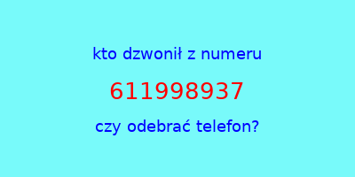 kto dzwonił 611998937  czy odebrać telefon?