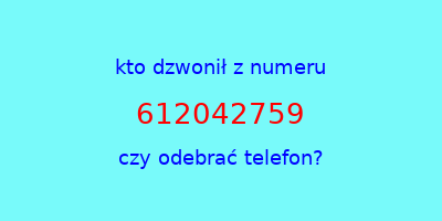 kto dzwonił 612042759  czy odebrać telefon?