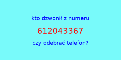 kto dzwonił 612043367  czy odebrać telefon?