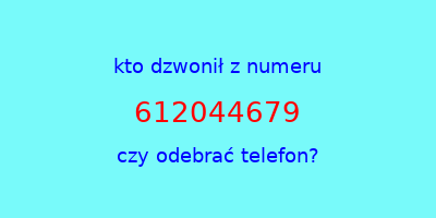 kto dzwonił 612044679  czy odebrać telefon?