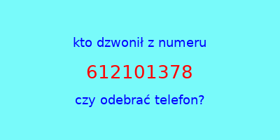 kto dzwonił 612101378  czy odebrać telefon?