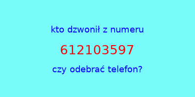 kto dzwonił 612103597  czy odebrać telefon?