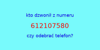 kto dzwonił 612107580  czy odebrać telefon?