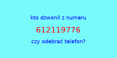 kto dzwonił 612119776  czy odebrać telefon?