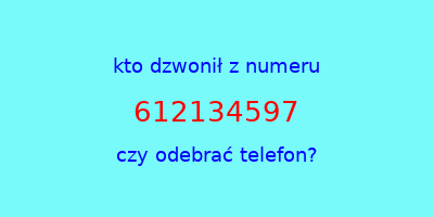 kto dzwonił 612134597  czy odebrać telefon?