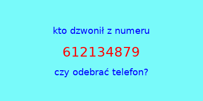 kto dzwonił 612134879  czy odebrać telefon?