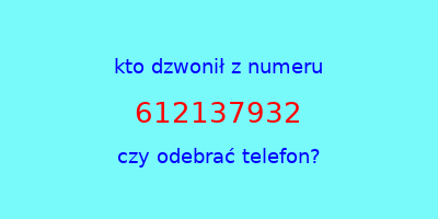 kto dzwonił 612137932  czy odebrać telefon?