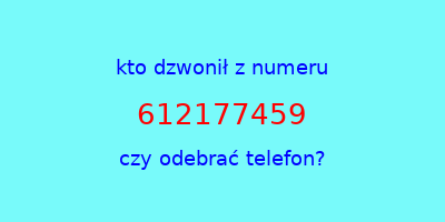 kto dzwonił 612177459  czy odebrać telefon?