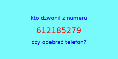 kto dzwonił 612185279  czy odebrać telefon?