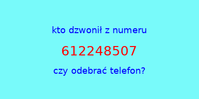 kto dzwonił 612248507  czy odebrać telefon?